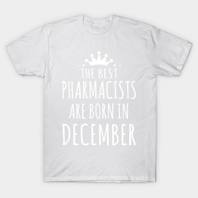 THE BEST PHARMACISTS ARE BORN IN DECEMBER T-Shirt-TJ